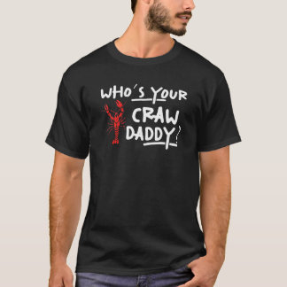 Mens Whos Your Craw Daddy  Crayfish Crawfish Cajun T-Shirt