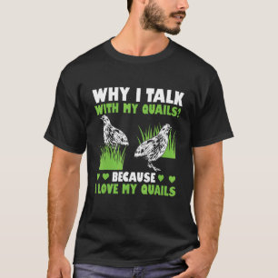Mens Why I Talk With My Quails Because I Love My Q T-Shirt