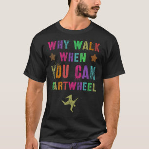 Mens Why Walk When You Can Cartwheel Cheerleading  T-Shirt