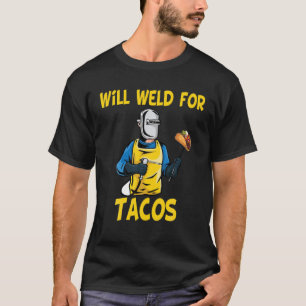 Mens Will Weld For Tacos Welder Funny Saying Weldi T-Shirt