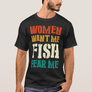 Mens Women Want Me Fish Fear Me 1 T-Shirt