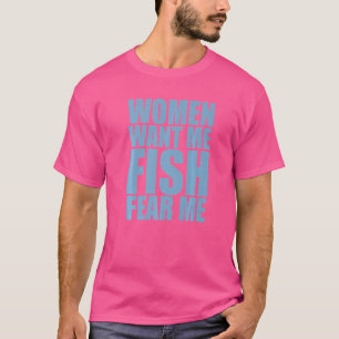 Mens Women Want Me Fish Fear Me 2 T-Shirt