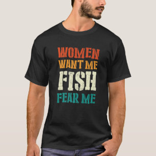 Mens Women Want Me Fish Fear Me 4 T-Shirt