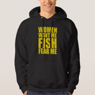 Mens Women Want Me Fish Fear Me Hoodie