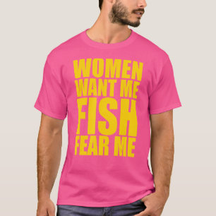 Mens Women Want Me Fish Fear Me T-Shirt