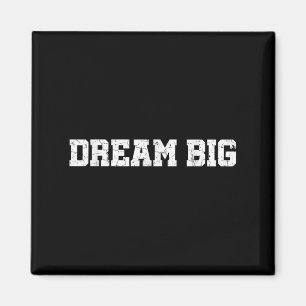 Mens Womens Dream Big Quotes Motivational Graphic  Magnet