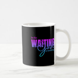 Mens Womens Kids In The Waiting God Is Working Chr Coffee Mug
