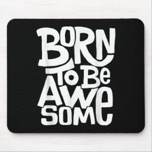 Mens Womens Kids Quotes Graphic Tees - Born To Be Mouse Mat