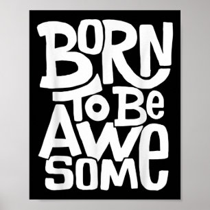 Mens Womens Kids Quotes Graphic Tees - Born To Be Poster