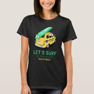 Mens Womens Lets Surf At The California Beach T-Shirt