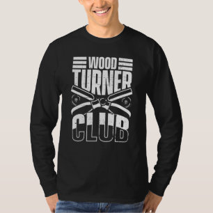 Mens Wood Turner Club Woodworker Carpenter Wood T-Shirt