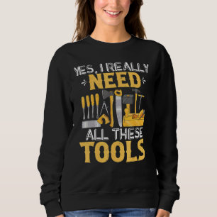 Mens Woodworking Need These Tools Carpenter Woodw Sweatshirt