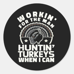 Mens Workin For Man Funny Women's Mens Turkey Hunt Classic Round Sticker