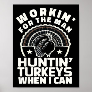 Mens Workin For Man Funny Women's Mens Turkey Hunt Poster