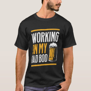 Mens Working On My Dad Bod  Father Papa Father's D T-Shirt