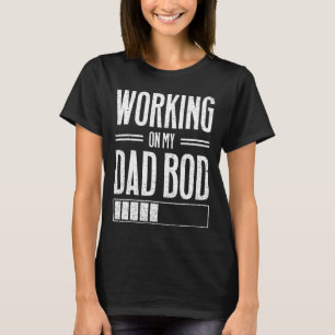 Mens Working On My Dad Bod Father Papa Father's D T-Shirt