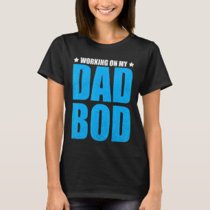Mens Working On My Dad Bod Father Papa Father's D T-Shirt