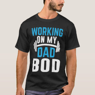Mens Working On My Dad Bod Father Papa Father's D T-Shirt