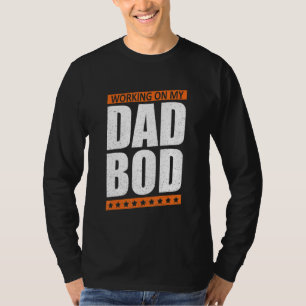 Mens Working On My Dad Bod Father Papa Father's D T-Shirt