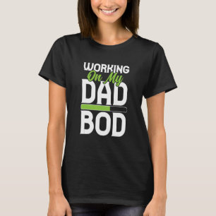 Mens Working On My Dad Bod Father Papa Father's D T-Shirt