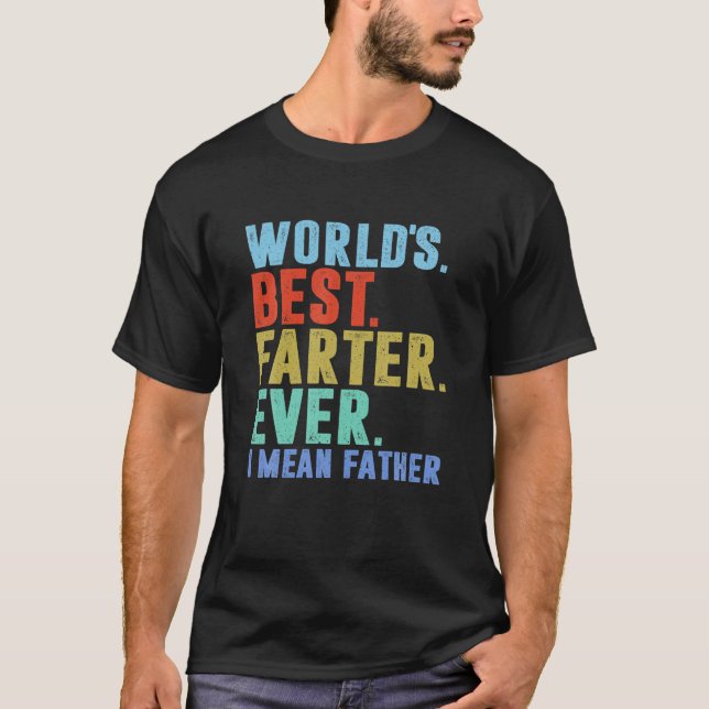Mens Worlds Best Farter I Mean Father Ever Father  T-Shirt (Front)