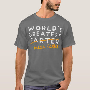 Mens World's Best Farter I Mean Father Father's Da T-Shirt