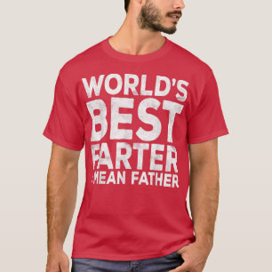 Mens World's Best Farter I Mean Father Fathers Da T-Shirt