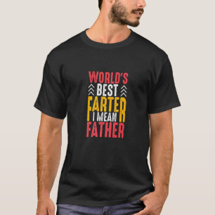 Mens Worlds Best Farter I Mean Father Parents Dadd T-Shirt