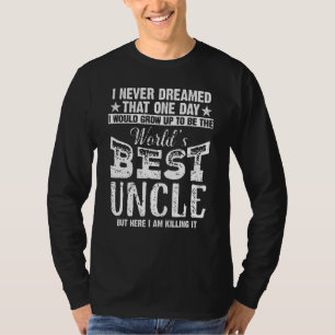 Mens Worlds Best Uncle Ever I Never Dreamed Being T-Shirt