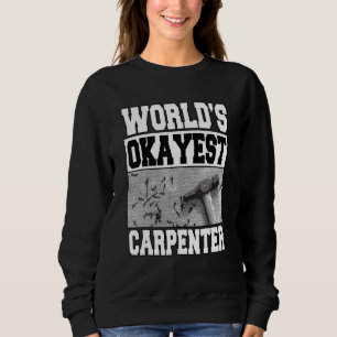 Mens World's Okayest Carpenter Craftsman Woodwork Sweatshirt