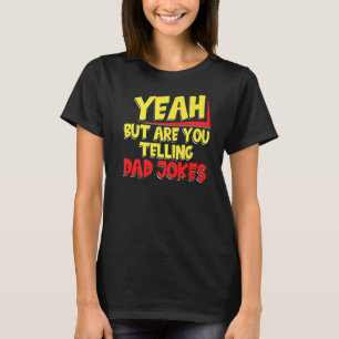 Mens Yeah But Are You Telling Dad Jokes Father Jo T-Shirt