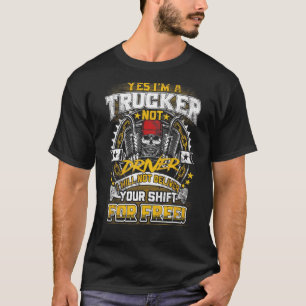 Mens Yes I Am A Trucker Not Driver I Will Not Deli T-Shirt
