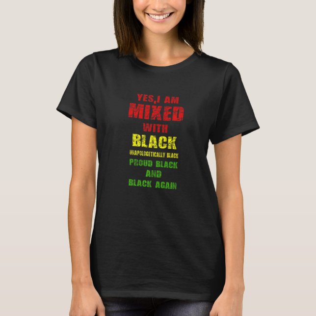 Mens Yes I Am Mixed with Black Proud Black History T-Shirt (Front)