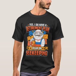 Mens Yes I Do Have A Retirement Plan I Plan On Bee T-Shirt