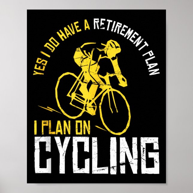 Mens Yes I Have A Retirement Plan Cycling - Funny  Poster (Front)