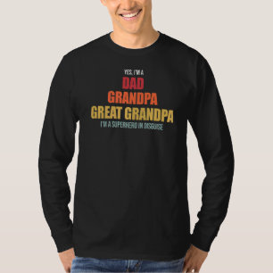 Mens Yes I'm A Dad Grandpa Great Grandpa Grandpa T-Shirt