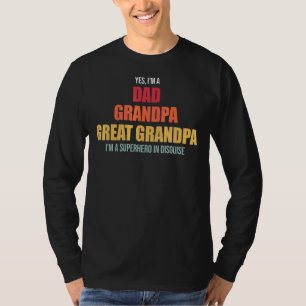 Mens Yes I'm A Dad Grandpa Great Grandpa Grandpa T-Shirt