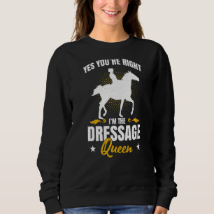 Mens Yes Youre Right Im The Dressage Queen Horse R Sweatshirt
