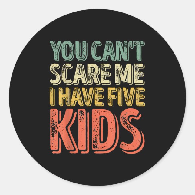 Mens You Can't E Me I Have Five Kids Shirt Father' Classic Round Sticker (Front)