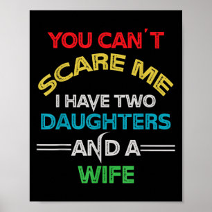 Mens You Can't E Me I Have Two Daughters And A Wif Poster