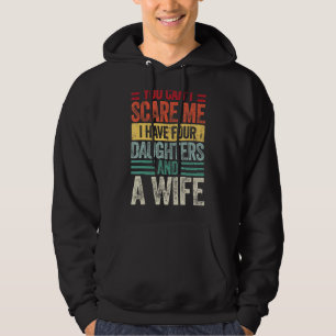 Mens You Can't Scare Me I Have Four Daughters And Hoodie