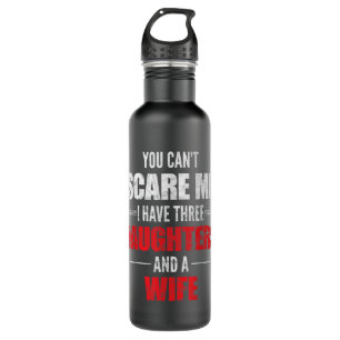 Mens You Can't Scare Me I Have Three Daughters And 710 Ml Water Bottle