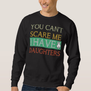 Mens You Can't Scare Me I Have Two Daughters Dadd Sweatshirt