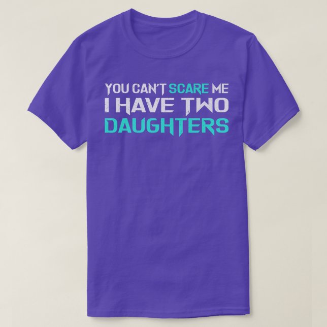 Mens You Can't Scare Me I Have Two Daughters  Fath T-Shirt (Design Front)