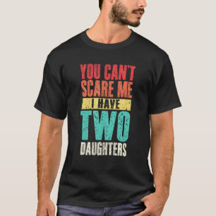 Mens You Cant Scare Me I Have Two Daughters Retro T-Shirt