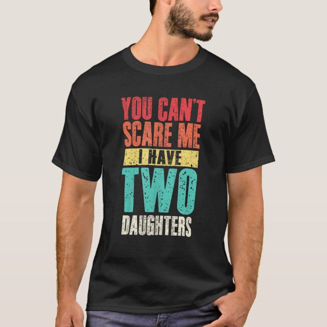 Mens You Cant Scare Me I Have Two Daughters Retro  T-Shirt (Front)
