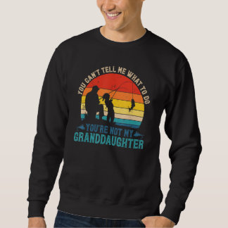 Mens You Cant Tell Me What To Do Youre Not My Gran Sweatshirt
