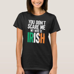 Mens You Don't Scare Me My Wife Is Irish Funny Hus T-Shirt