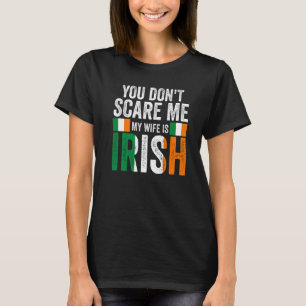 Mens you don't scare me my wife is Irish Irish Ire T-Shirt