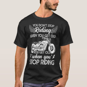 Mens You Don't Stop Riding When You Get Old Motor T-Shirt
